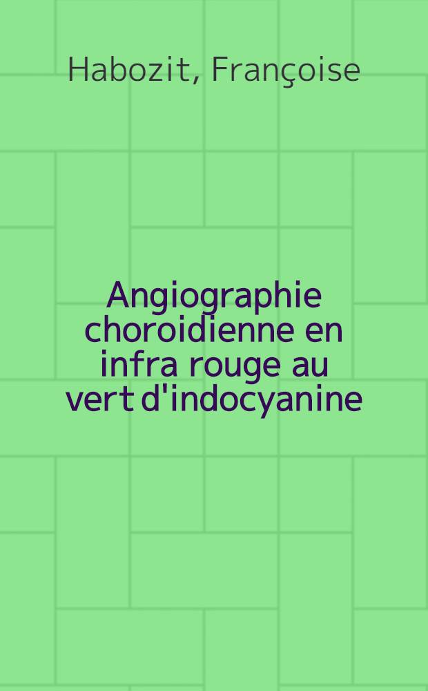 Angiographie choroidienne en infra rouge au vert d'indocyanine : Thèse