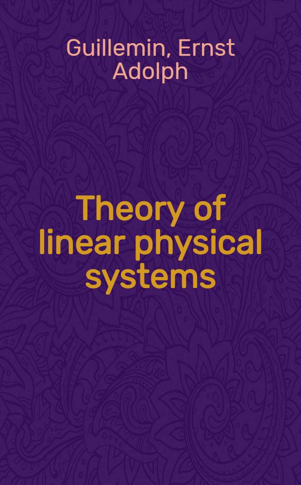 Theory of linear physical systems : theory of physical systems from the viewpoint of classical dynamics, including Fourier methods