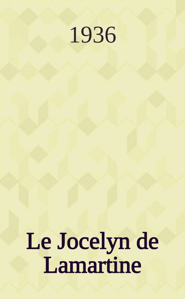 ... Le Jocelyn de Lamartine; &eacute;tude historique et critique, avec des documents in&eacute;dits