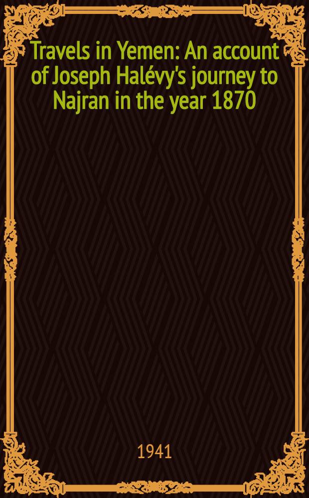 Travels in Yemen : An account of Joseph Halévy's journey to Najran in the year 1870