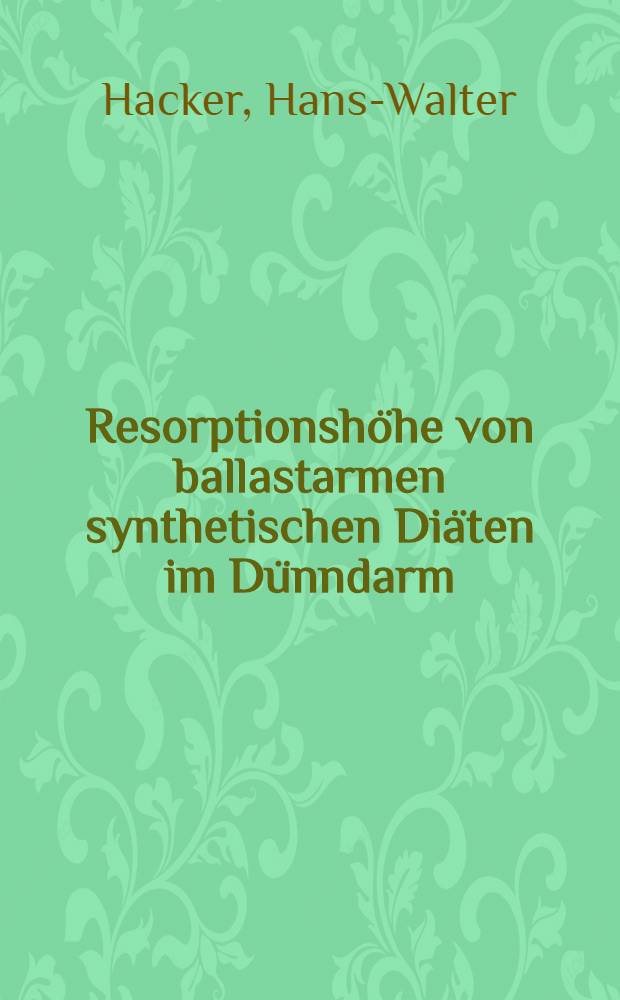Resorptionsh&ouml;he von ballastarmen synthetischen Di&auml;ten im D&uuml;nndarm : Inaug.-Diss