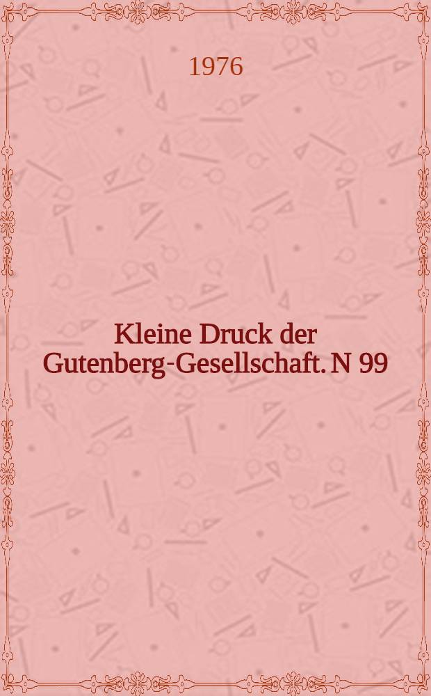Kleine Druck der Gutenberg-Gesellschaft. N 99 : Gutenbergs Kunst im deutschen Buch, 1900-1975