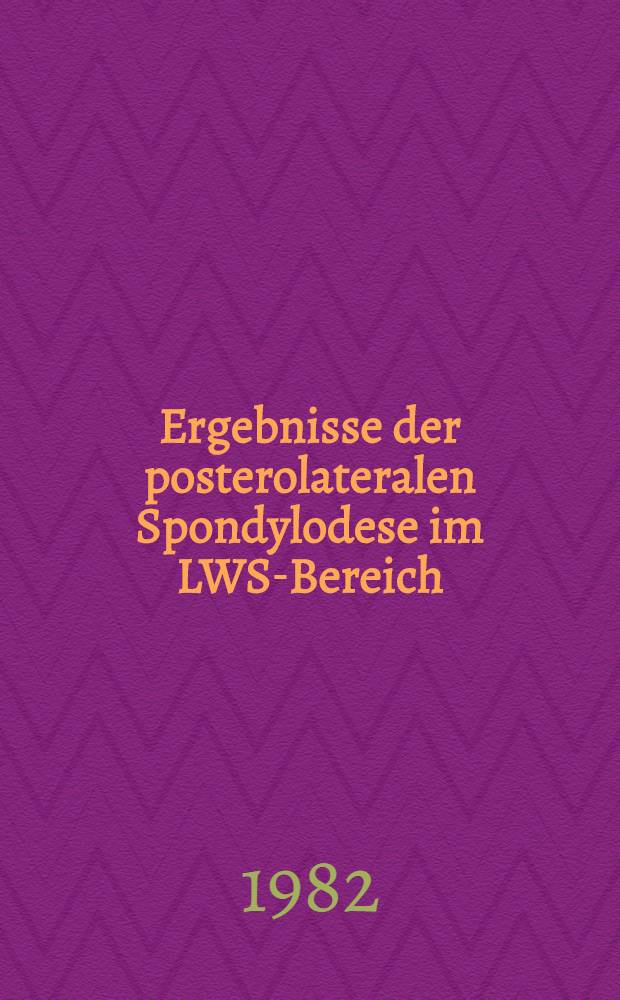 Ergebnisse der posterolateralen Spondylodese im LWS-Bereich : Inaug.-Diss