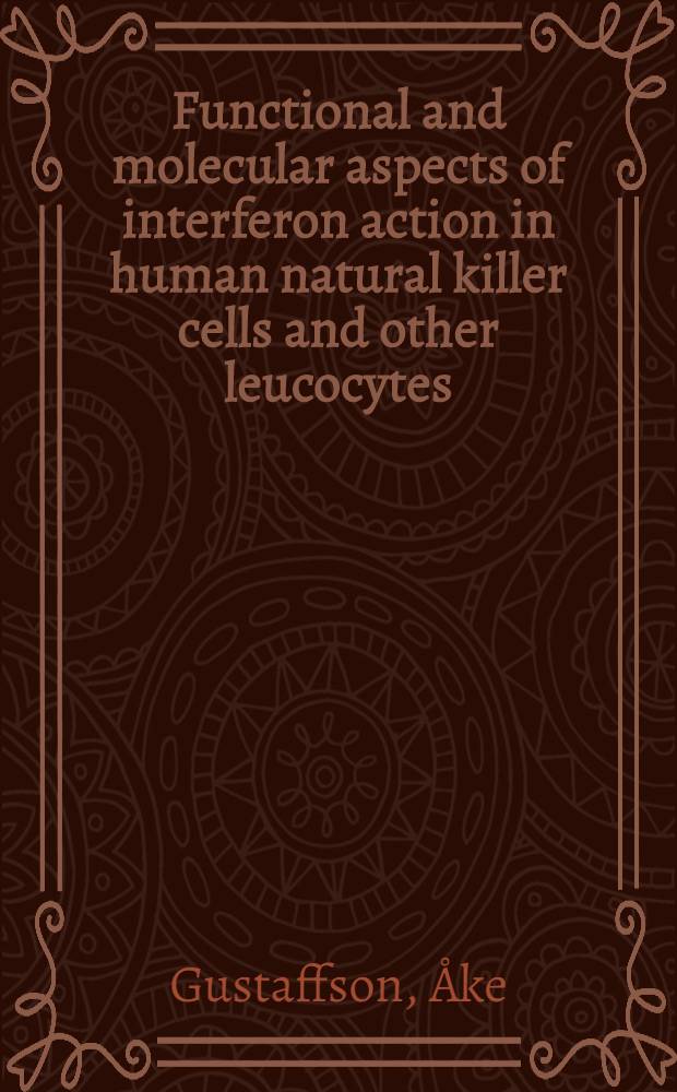 Functional and molecular aspects of interferon action in human natural killer cells and other leucocytes : Akad. avh.