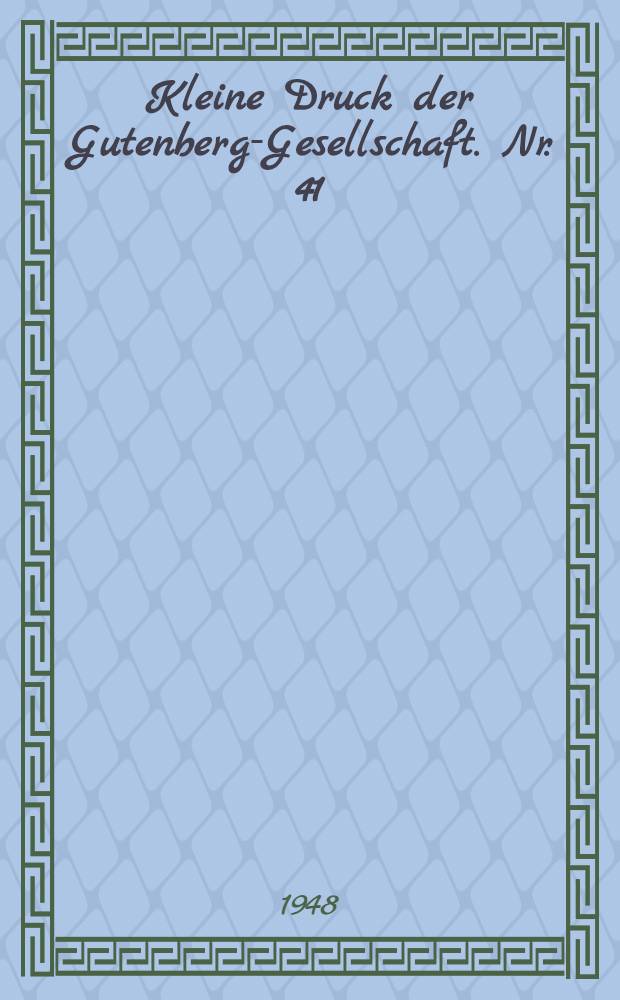 Kleine Druck der Gutenberg-Gesellschaft. Nr. 41 : Tragik und Ruhm im Schicksal Gutenbergs
