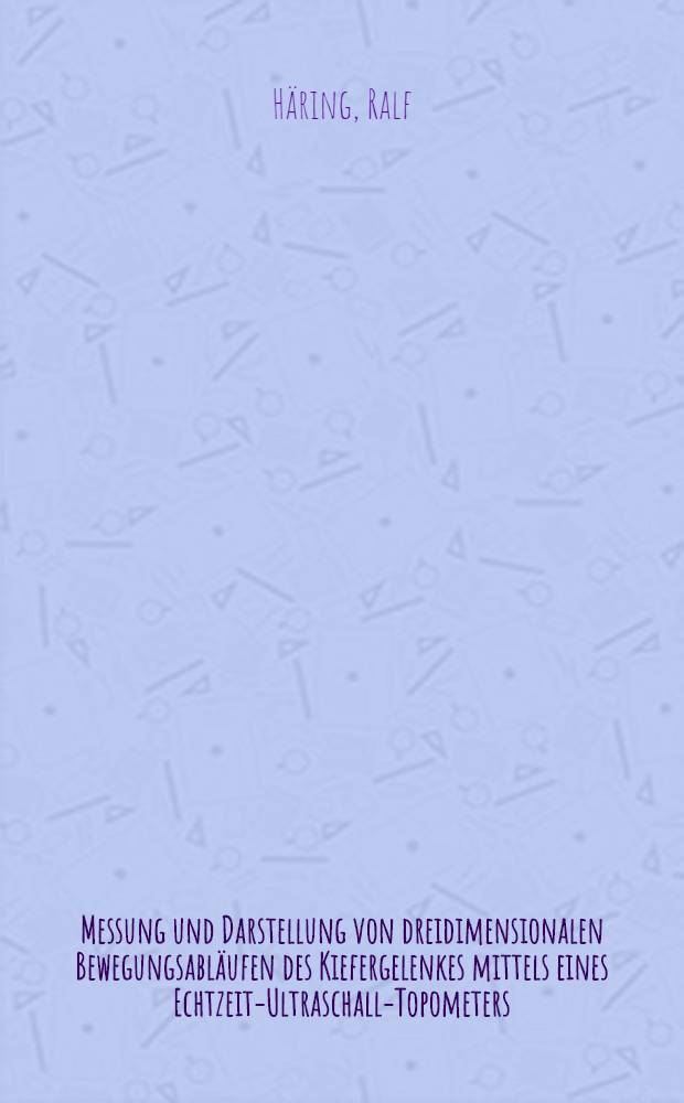 Messung und Darstellung von dreidimensionalen Bewegungsabläufen des Kiefergelenkes mittels eines Echtzeit-Ultraschall-Topometers : Inaug.-Diss
