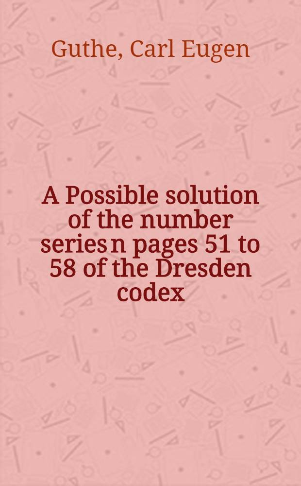 A Possible solution of the number series n pages 51 to 58 of the Dresden codex