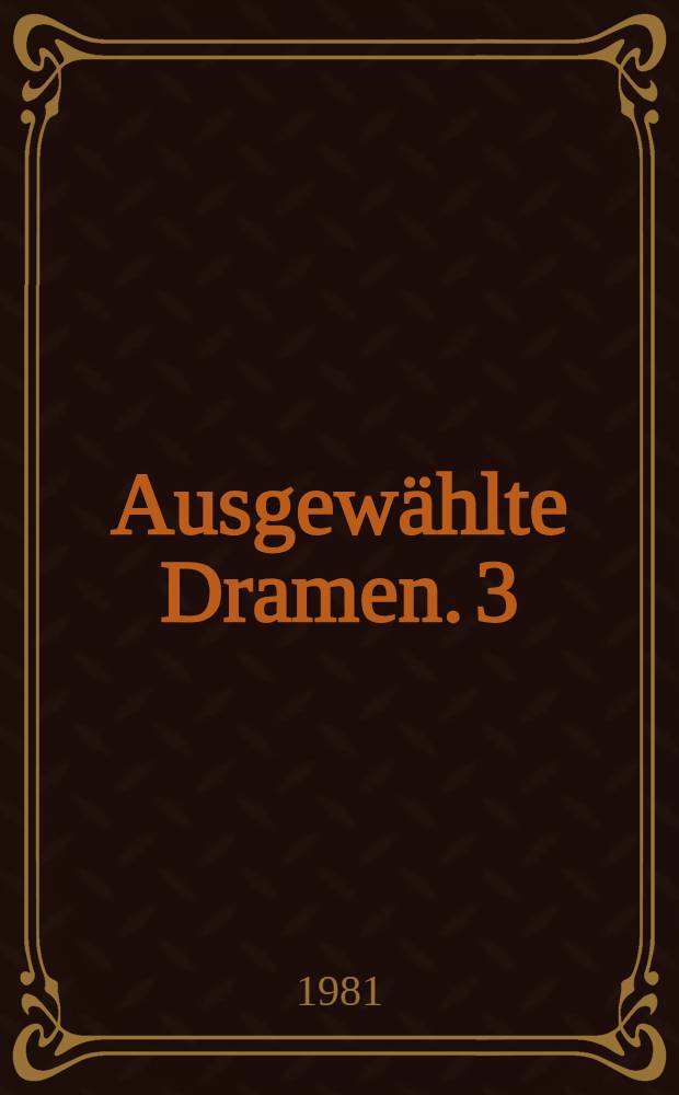 Ausgewählte Dramen. 3 : Der Müller von Sanssouci ; Adam und Eva ; Die Fische ; Senecas Tod ; Musen