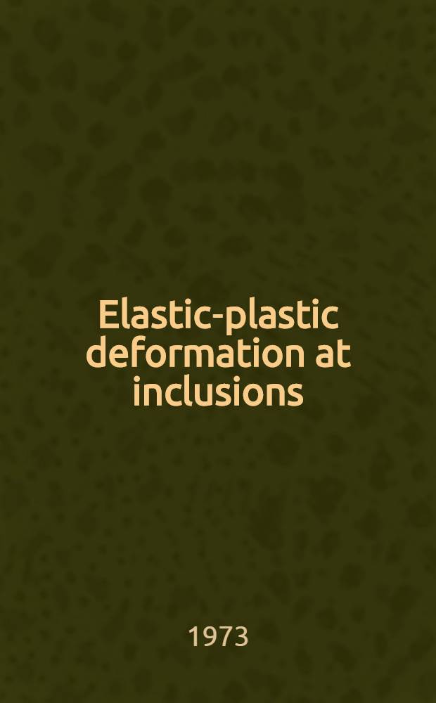 Elastic-plastic deformation at inclusions : A fatigue problem : Avh. ... med tillstånd ... vid Kgl. Tekn. högsk. ..
