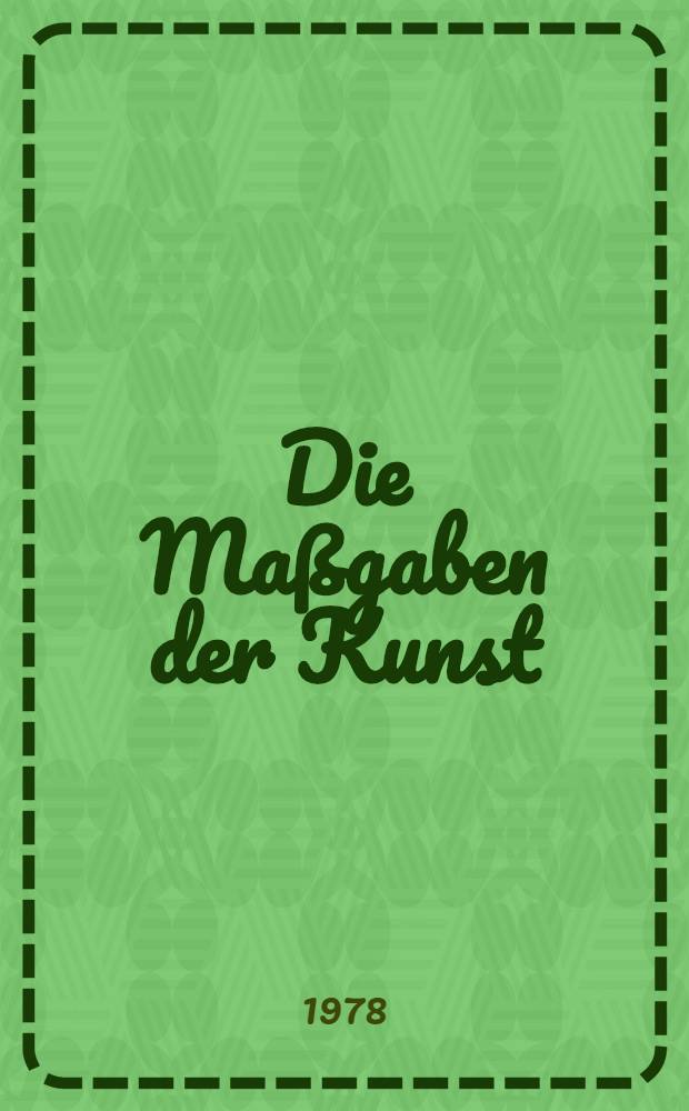 Die Maßgaben der Kunst : Gesamm. Aufsätze