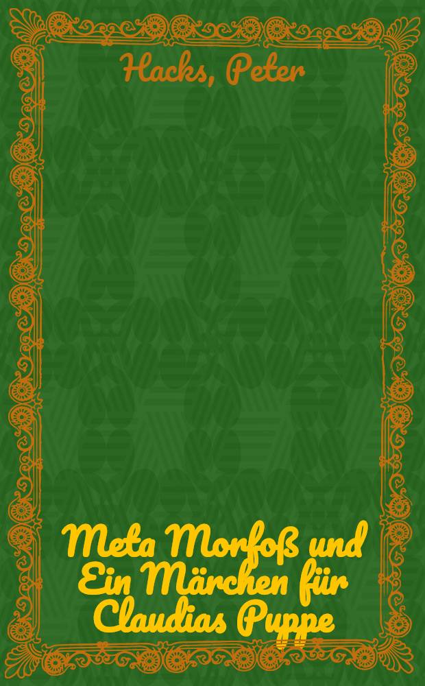 Meta Morfoß und Ein Märchen für Claudias Puppe : Für Leser von 8 Jahren an