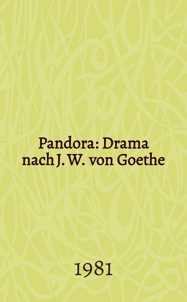 Pandora : Drama nach J. W. von Goethe : Mit einem Essay