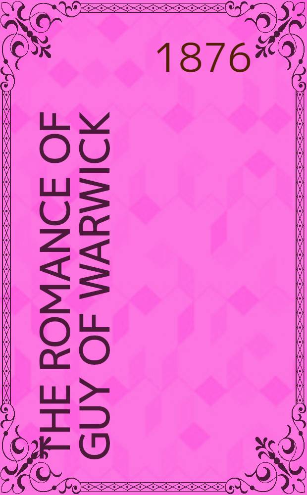 The Romance of Guy of Warwick : The 2nd or 15th-century version Ed. from the paper ms. Ff. 2.38 in the Univ. library, Cambridge. P. 2