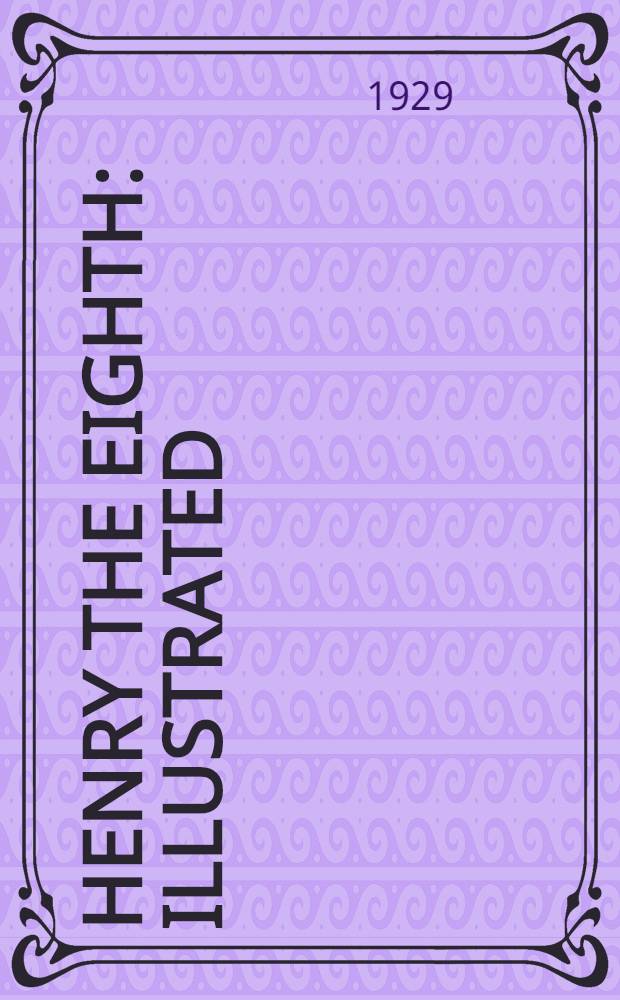 Henry the Eighth : Illustrated