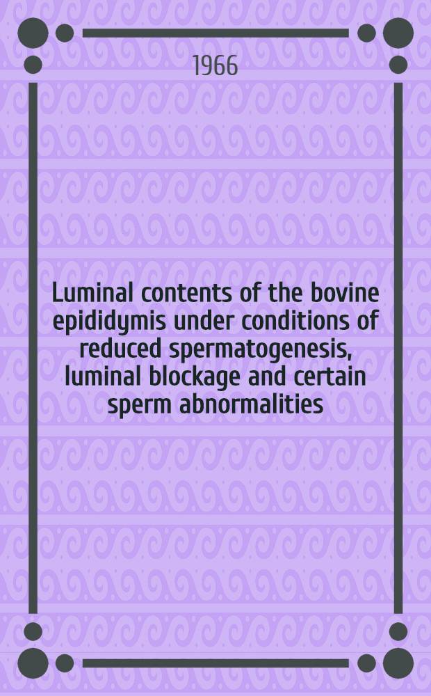 Luminal contents of the bovine epididymis under conditions of reduced spermatogenesis, luminal blockage and certain sperm abnormalities