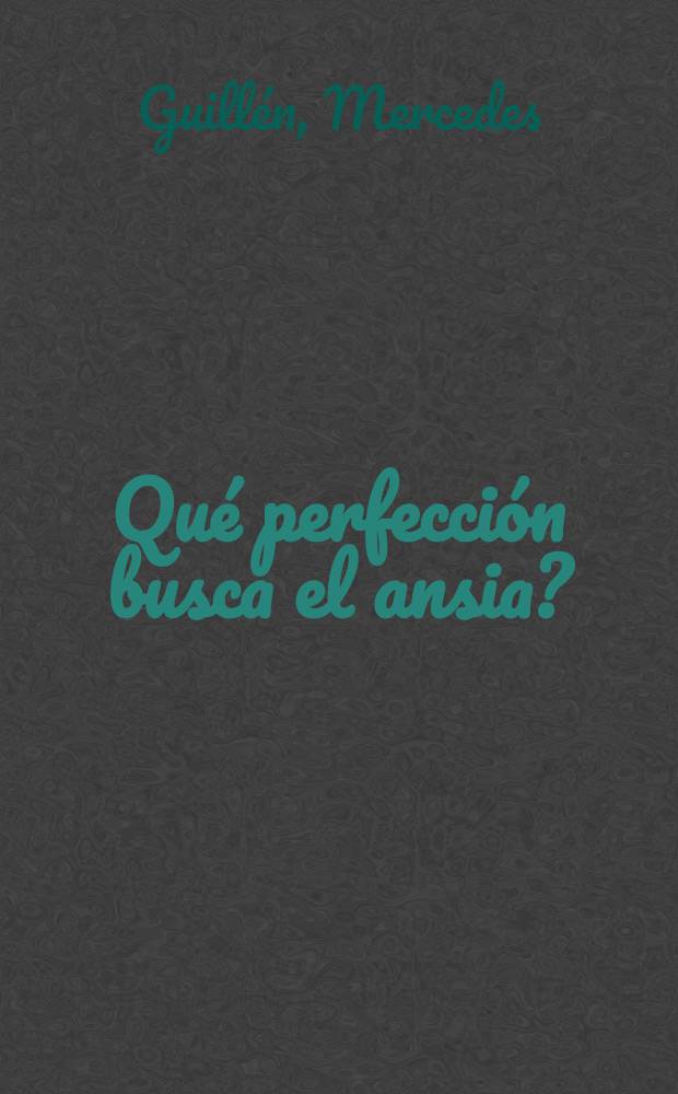 ¿Qué perfección busca el ansia?
