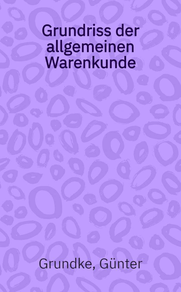 Grundriss der allgemeinen Warenkunde