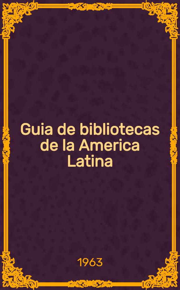 Guia de bibliotecas de la America Latina
