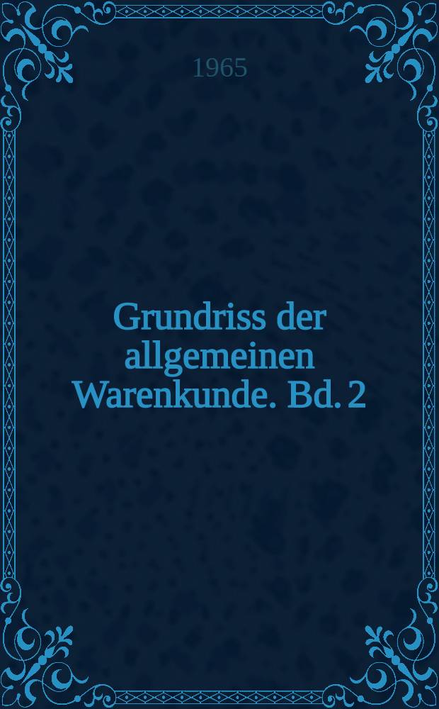 Grundriss der allgemeinen Warenkunde. Bd. 2