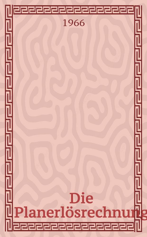 Die Planerl&ouml;srechnung : Inaug.-Diss. ... der Wirtschafts- und sozialwissenschaftlichen Fakult&auml;t der Univ. zu K&ouml;ln