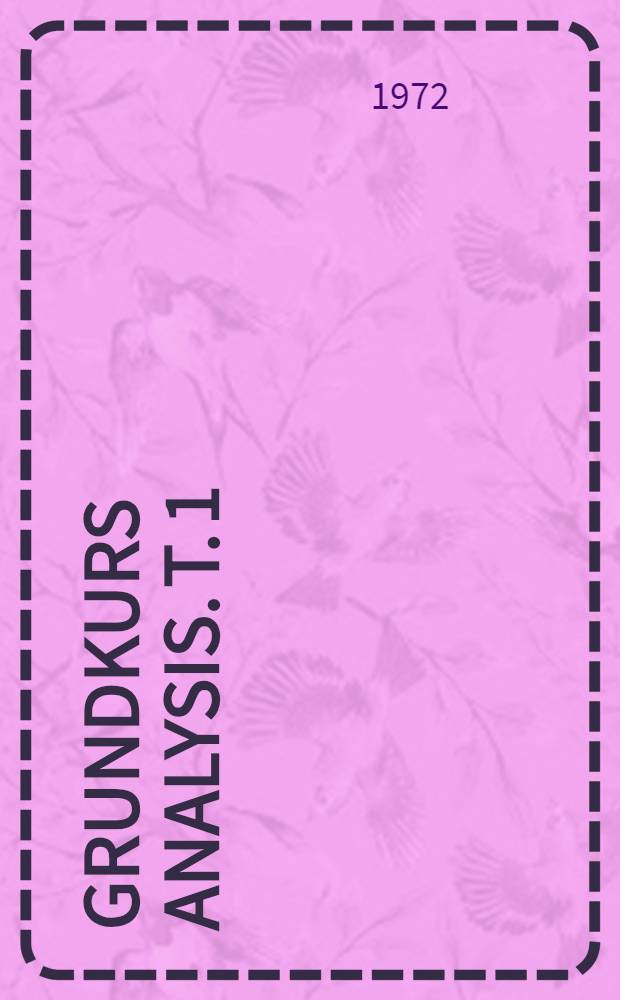 Grundkurs Analysis. T. 1