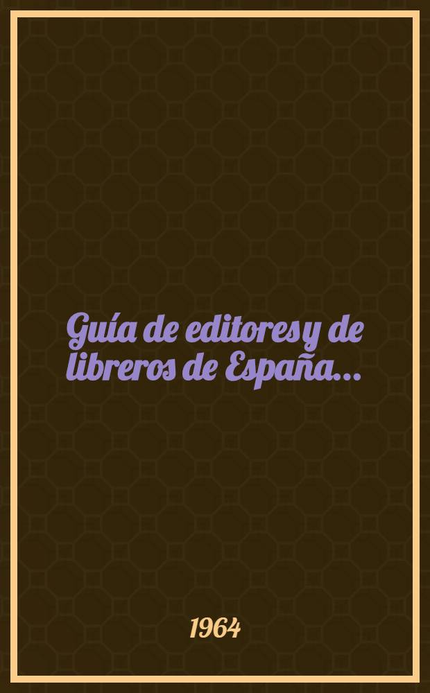 Guía de editores y de libreros de España ...
