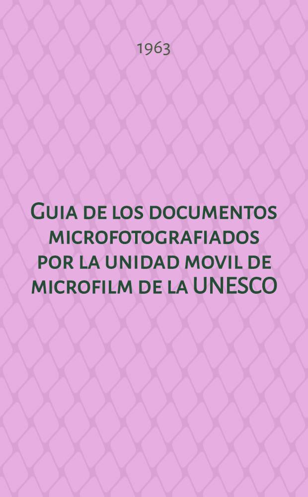 Guia de los documentos microfotografiados por la unidad movil de microfilm de la UNESCO