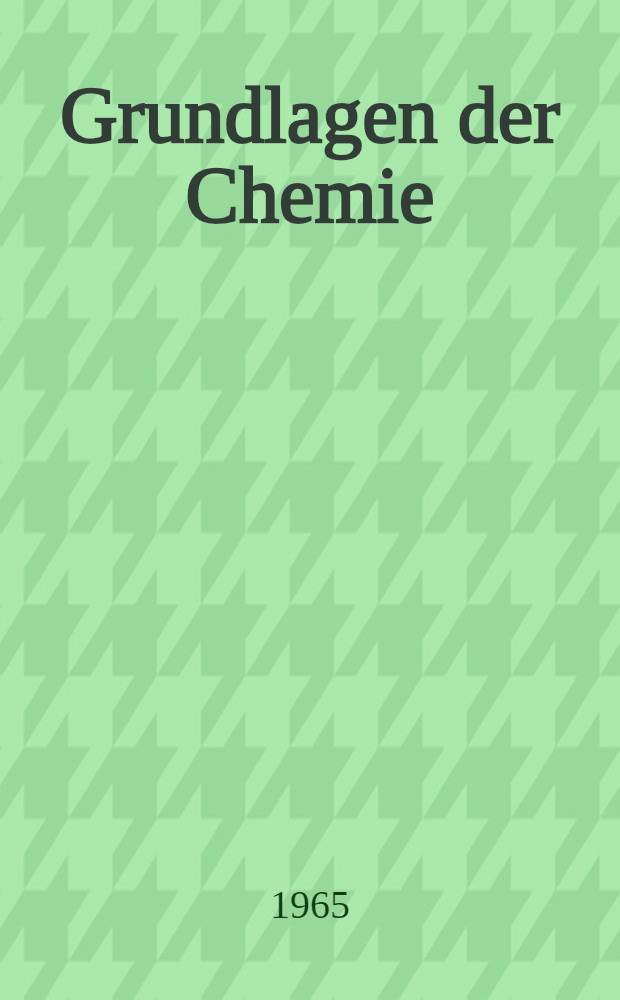 Grundlagen der Chemie : Kurzes Lehrmittel für die Gruppen der fremdsprachigen Abteilung