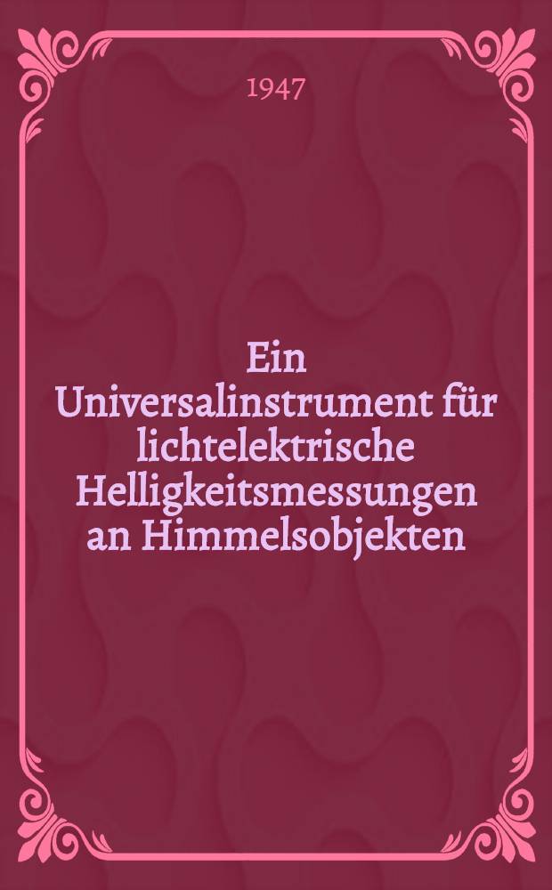Ein Universalinstrument f&uuml;r lichtelektrische Helligkeitsmessungen an Himmelsobjekten