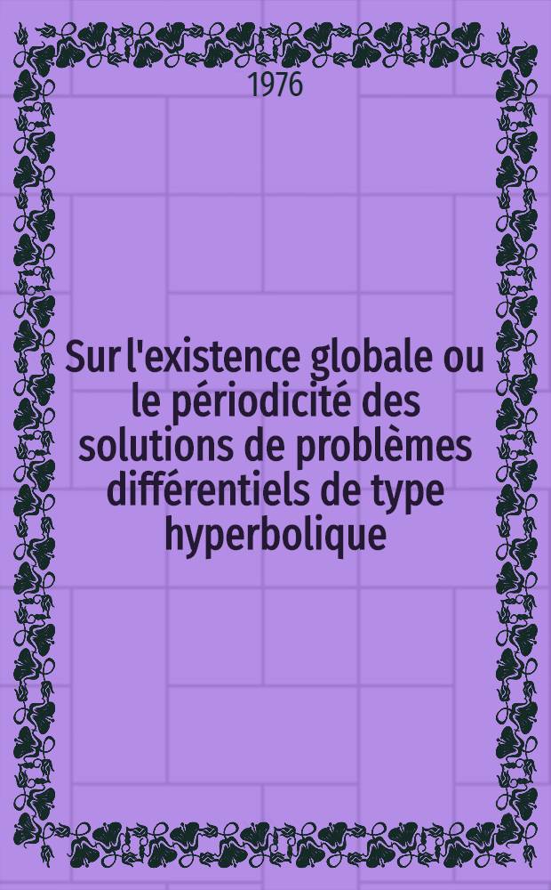 Sur l'existence globale ou le périodicité des solutions de problèmes différentiels de type hyperbolique : Thèse ..