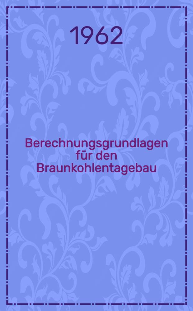 Berechnungsgrundlagen für den Braunkohlentagebau