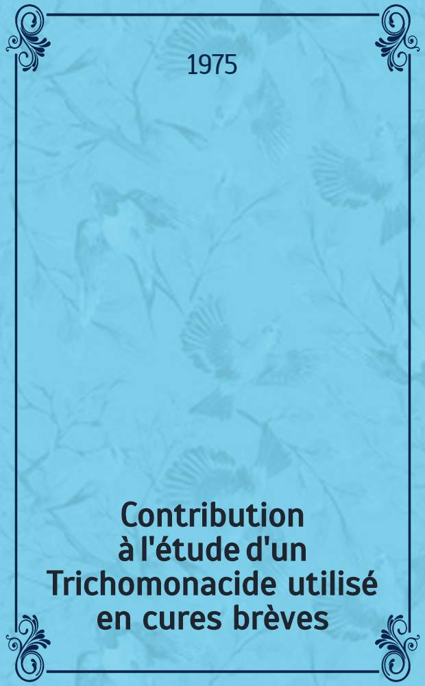 Contribution à l'étude d'un Trichomonacide utilisé en cures brèves : L'Ornidazole : Thèse