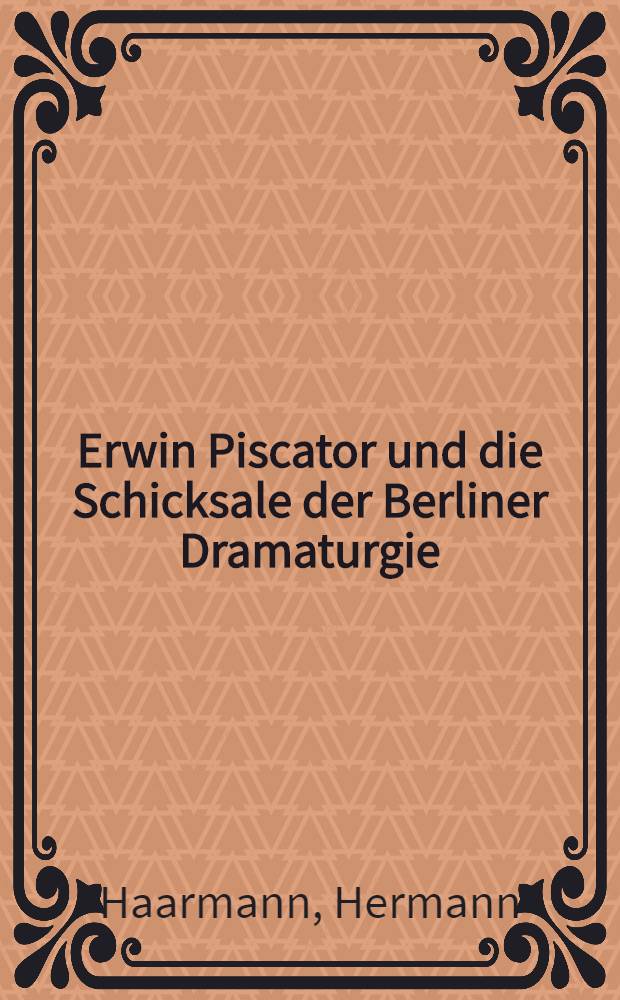 Erwin Piscator und die Schicksale der Berliner Dramaturgie : Nachtr. zu einem Kap. dt. Theatergeschichte