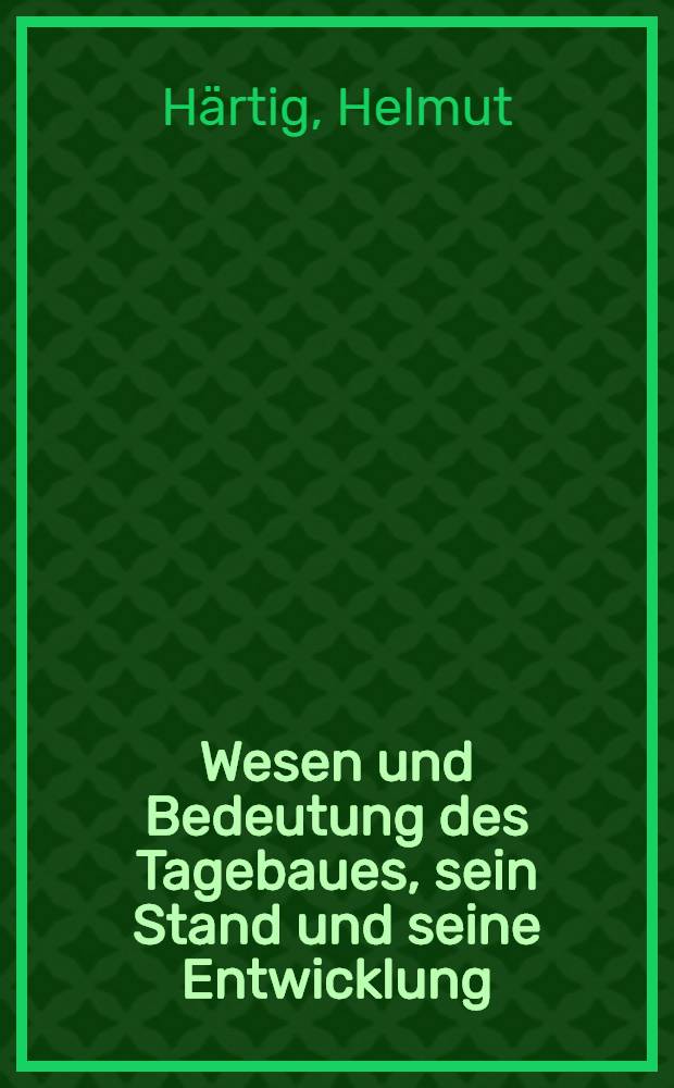Wesen und Bedeutung des Tagebaues, sein Stand und seine Entwicklung