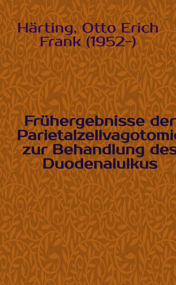 Frühergebnisse der Parietalzellvagotomie zur Behandlung des Duodenalulkus : Inaug.-Diss. ... der Med. Fak. der ... Univ. Erlangen-Nürnberg