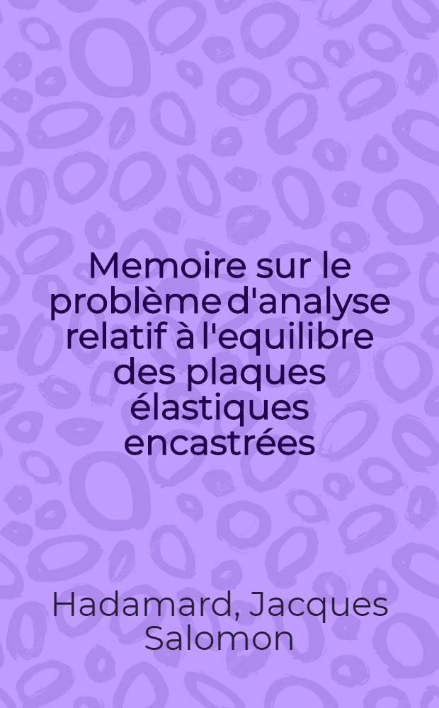 Memoire sur le problème d'analyse relatif à l'equilibre des plaques élastiques encastrées