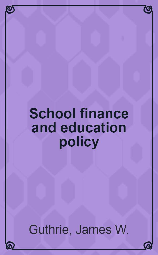 School finance and education policy : Enhancing educational efficiency, equality, a. choice