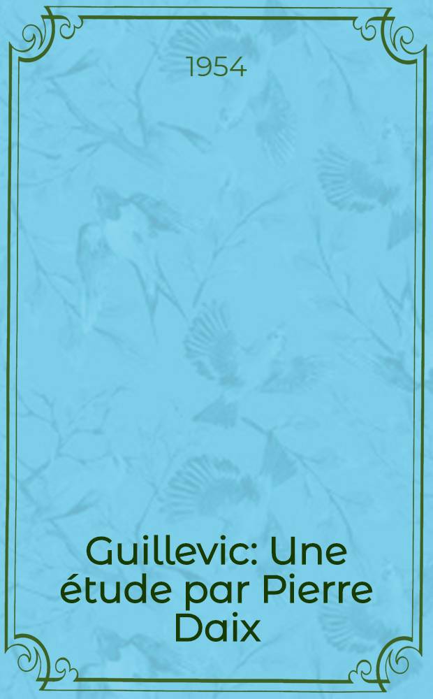 Guillevic : Une étude par Pierre Daix : Inédits, oeuvres choisies, bibliographie, portraits, documents