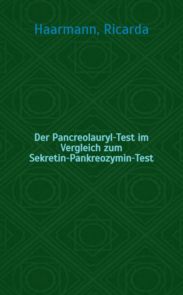 Der Pancreolauryl-Test im Vergleich zum Sekretin-Pankreozymin-Test : Inaug.-Diss