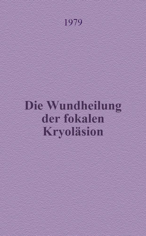 Die Wundheilung der fokalen Kryoläsion : Zellanalyse u. Zellkinetik : Inaug.-Diss