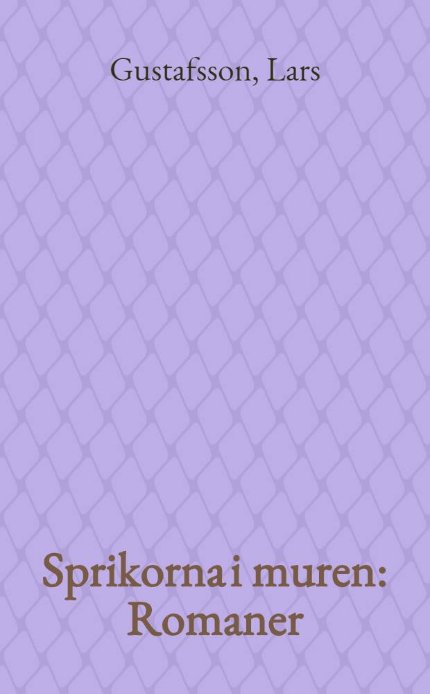 Sprikorna i muren : Romaner