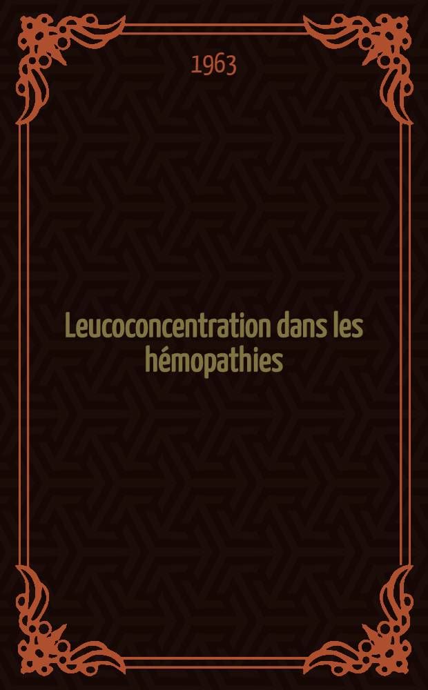 Leucoconcentration dans les h&eacute;mopathies : Th&egrave;se ..
