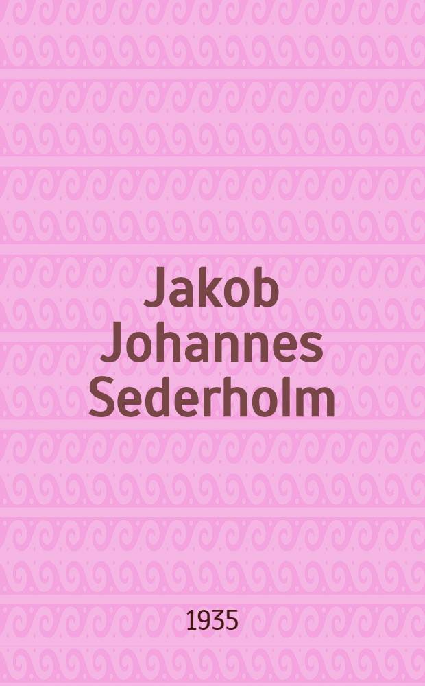 Jakob Johannes Sederholm : Biographic notes and bibliography