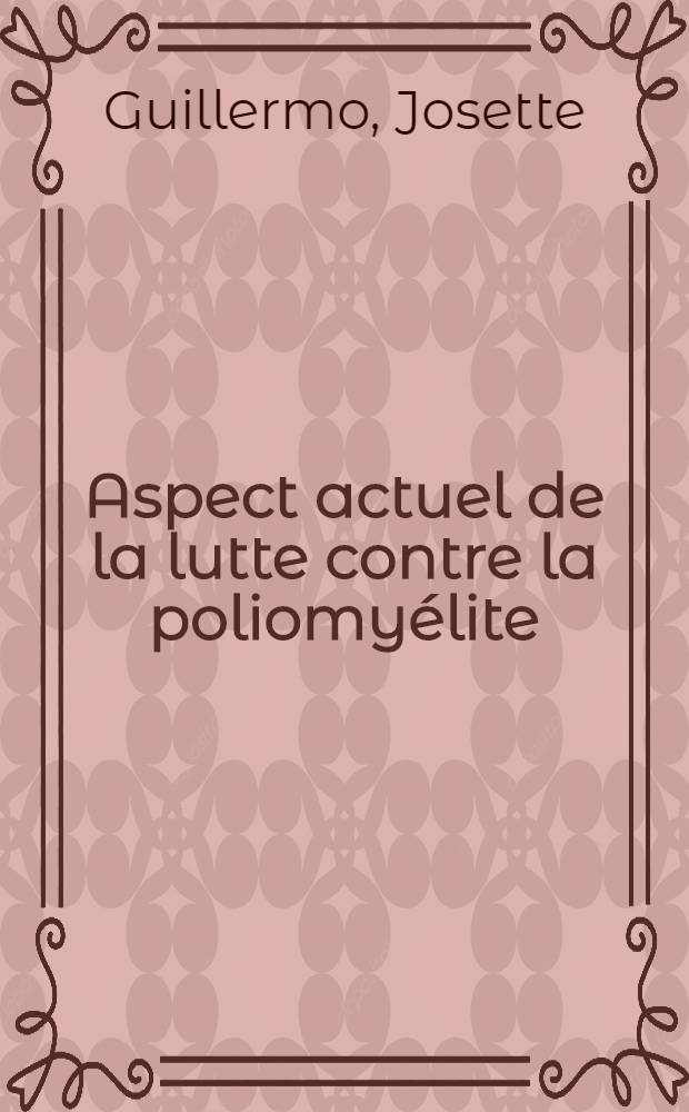 Aspect actuel de la lutte contre la poliomyélite : Thèse ..