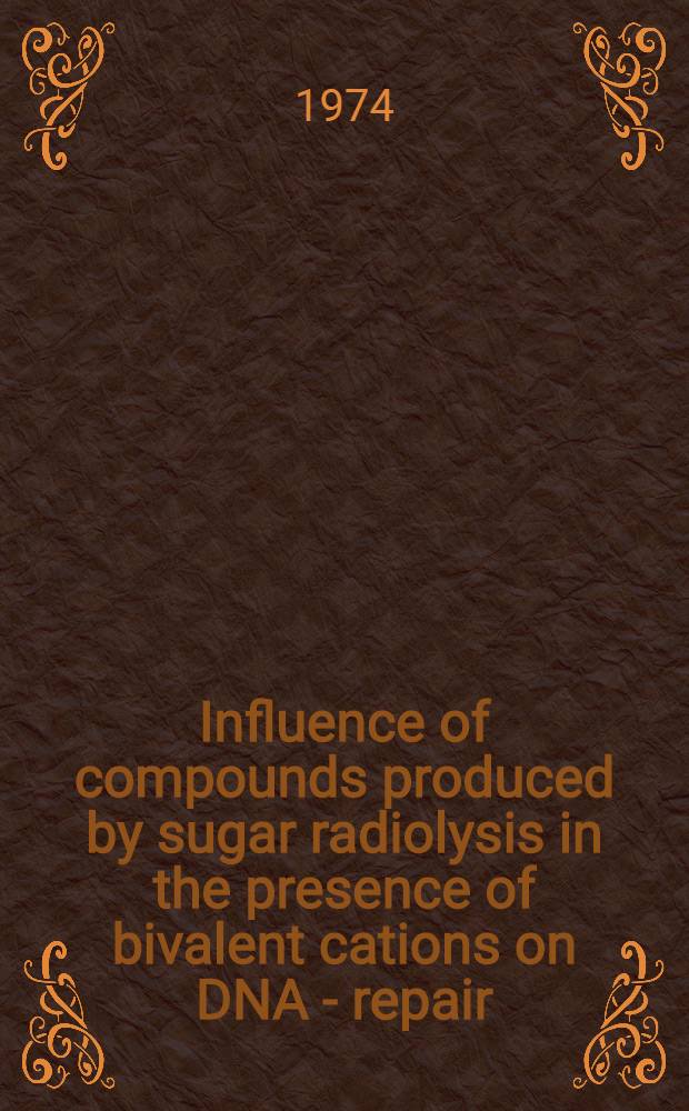 Influence of compounds produced by sugar radiolysis in the presence of bivalent cations on DNA - repair