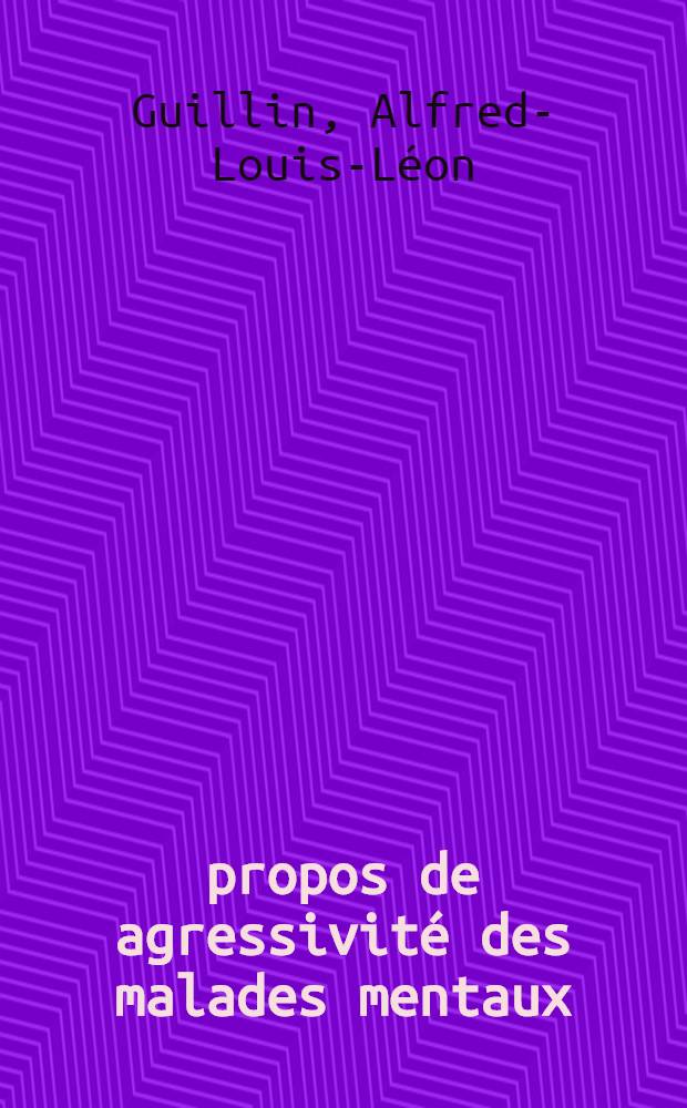 À propos de agressivité des malades mentaux : Thèse ..
