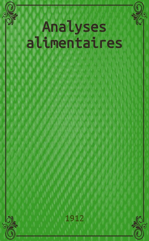 Analyses alimentaires : Composition et analyse des produits alimentaire Recherches des falsifications : Lois sur les fraudes