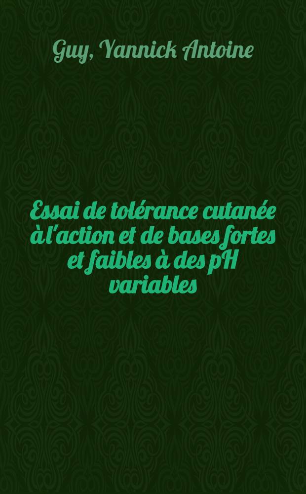 Essai de tolérance cutanée à l'action et de bases fortes et faibles à des pH variables : Thèse ..