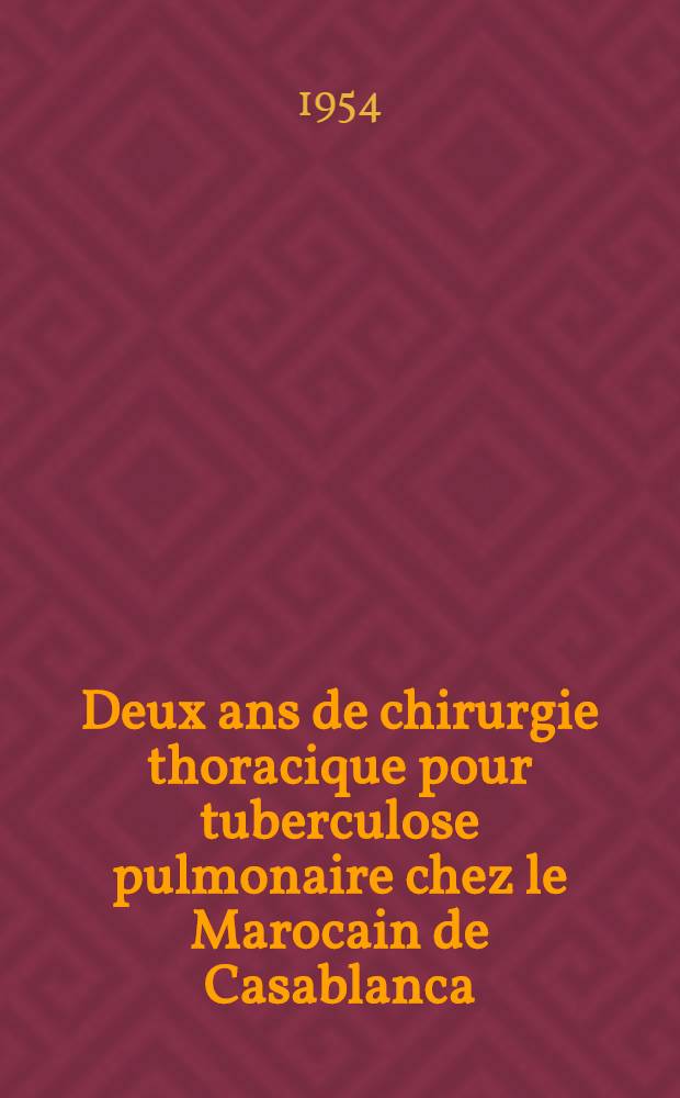 Deux ans de chirurgie thoracique pour tuberculose pulmonaire chez le Marocain de Casablanca : Th&egrave;se ..