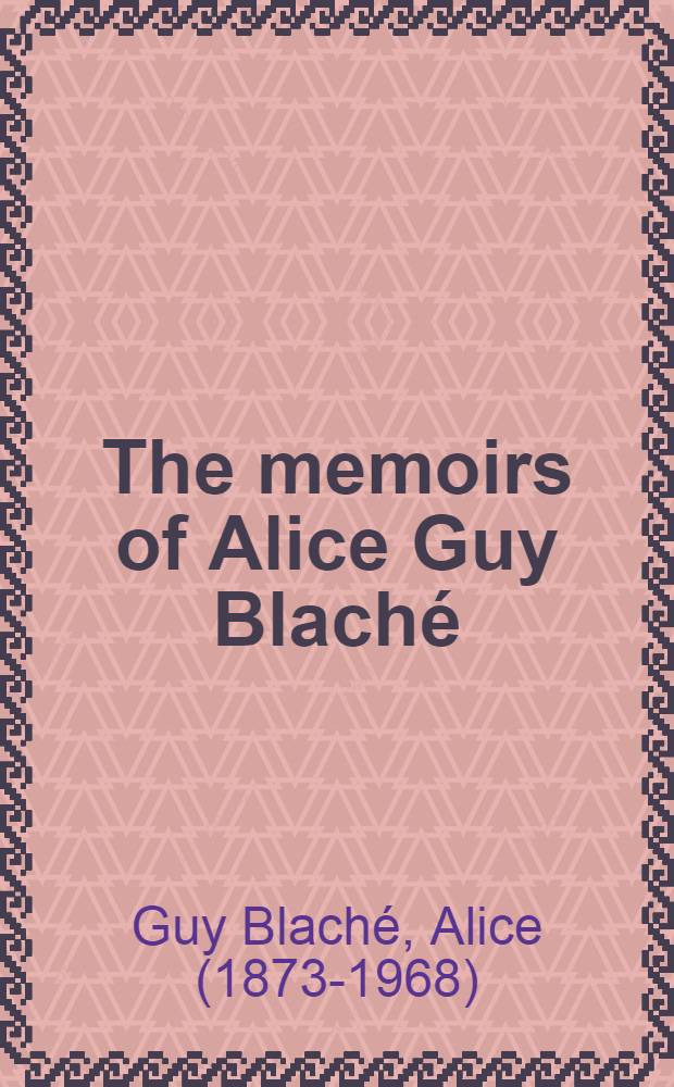 The memoirs of Alice Guy Blaché